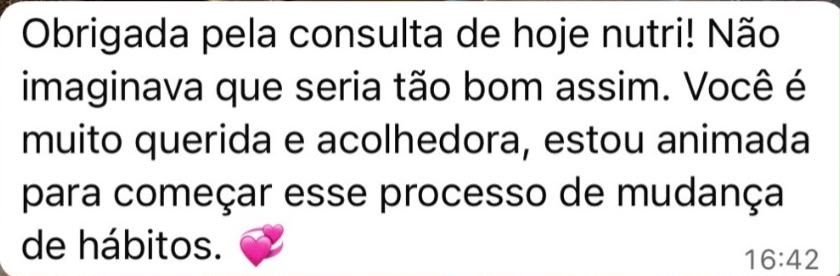 Depoimento: agradece pela consulta, achou acolhedora e está animada para mudança de hábitos.